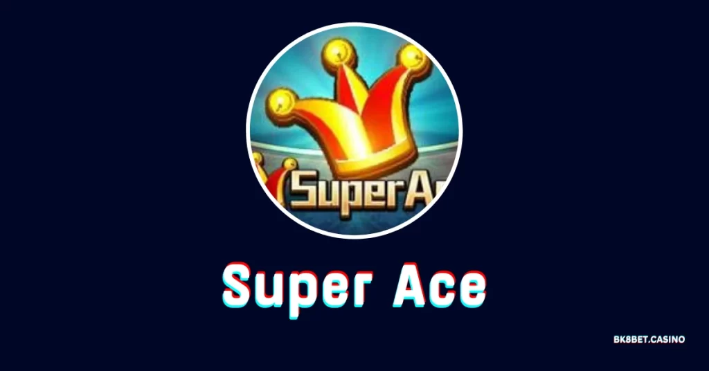 Super Ace เกมสล็อตธีมไพ่ เพิ่มโบนัสทวีคูณ 1 super ace